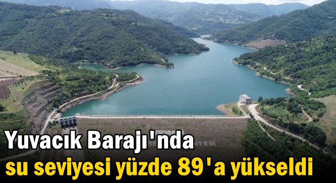 Yuvacık Barajı'nda su seviyesi yüzde 89'a yükseldi