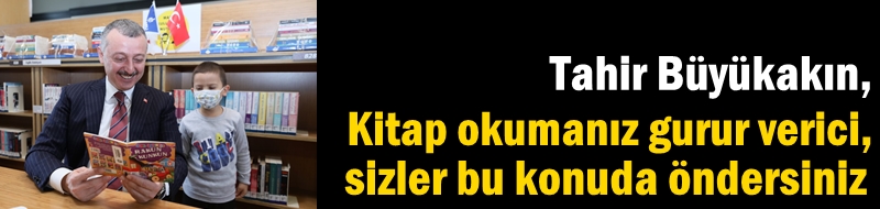 ‘’Kitap okumanız gurur verici, sizler bu konuda öndersiniz’’