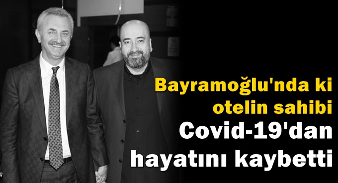 Paredise otelin sahibi Covid19’dan hayatını kaybetti