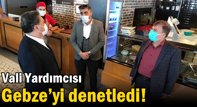 Vali Yardımcısı Gebze’yi denetledi!