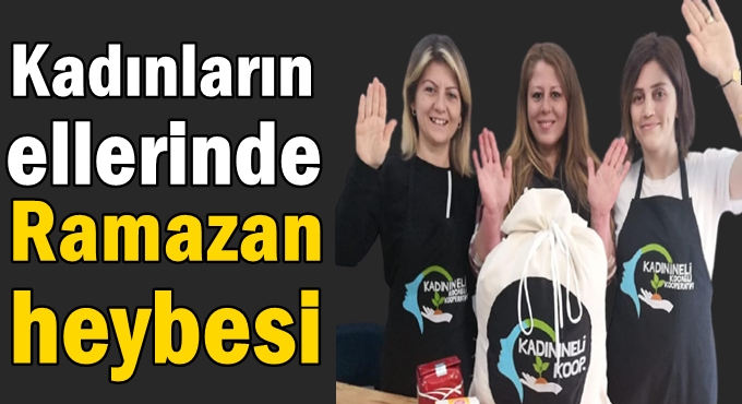 Kadınların ellerinden Ramazan heybesi