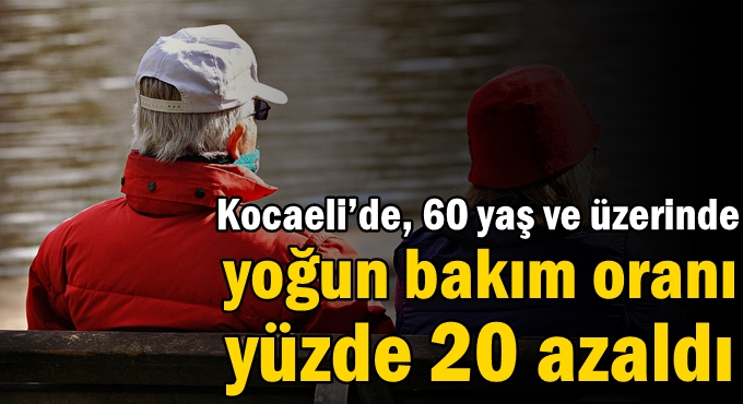 Kocaeli’de, 60 yaş ve üzerinde yoğun bakım oranı yüzde 20 azaldı