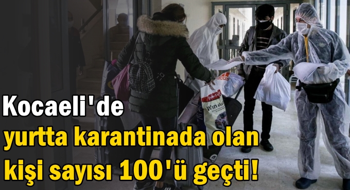 Kocaeli'de yurtta karantinada olan kişi sayısı 100'ü geçti!