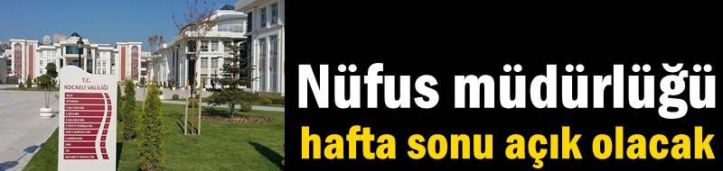 Nüfus müdürlüğü hafta sonu açık olacak