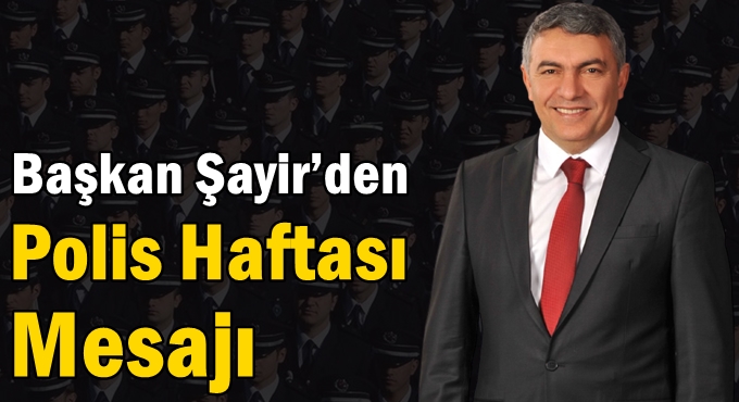 Başkan Şayir’den Polis Haftası Mesajı