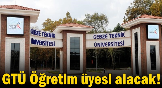 GTÜ öğretim üyesi alacak!