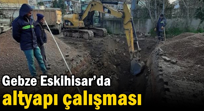 Gebze Eskihisar’da altyapı çalışması