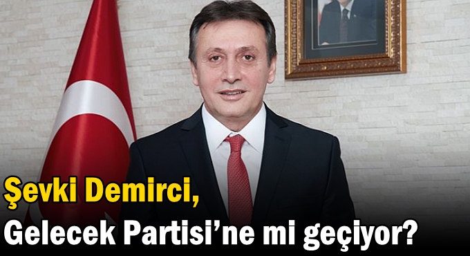 Şevki Demirci, Gelecek Partisi’ne mi geçiyor?