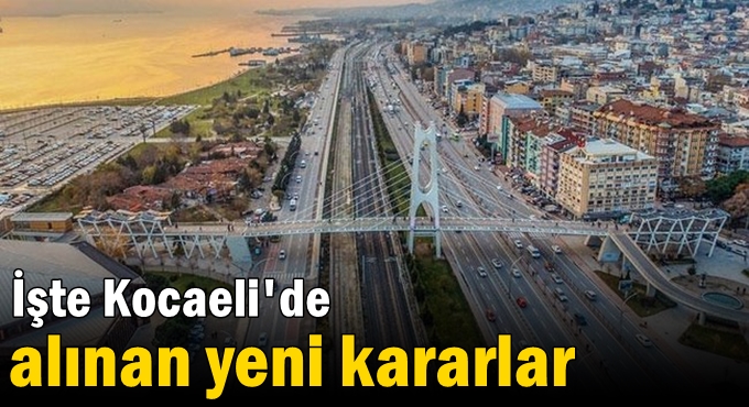 İşte Kocaeli'de alınan yeni kararlar