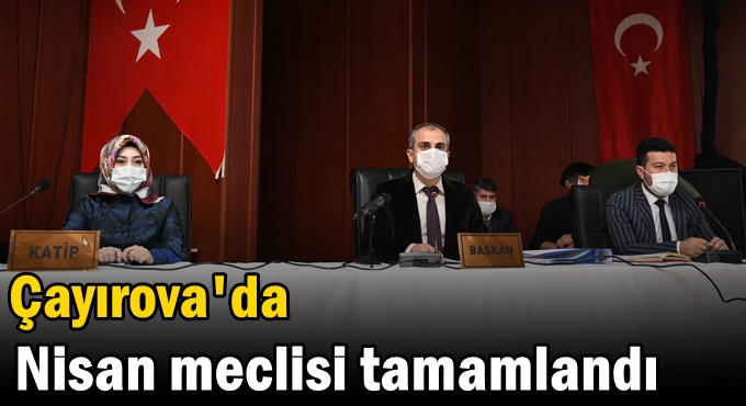 Çayırova'da Nisan meclisi tamamlandı