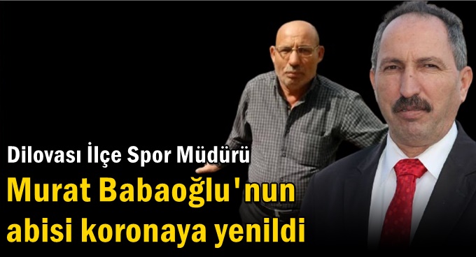 Murat Babaoğlu’nun abisi vefat etti