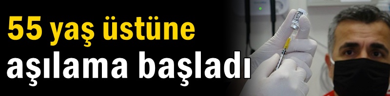 55 yaş üstüne aşılama başladı