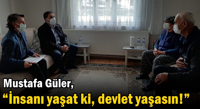 Güler: “İnsanı yaşat ki, devlet yaşasın!”