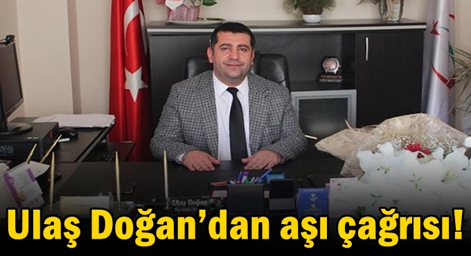 Ulaş Doğan’dan aşı çağrısı!