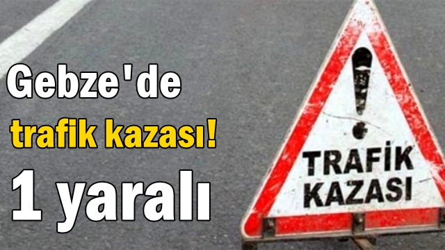 Gebze'de otomobille çarpışan motosiklet sürücüsü yaralandı