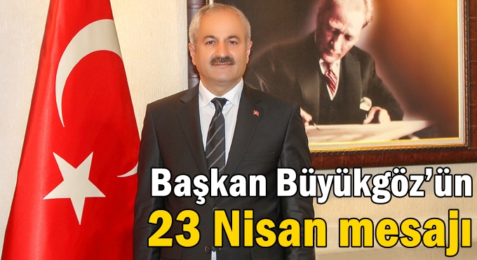 Başkan Büyükgöz’ün 23 Nisan Mesajı