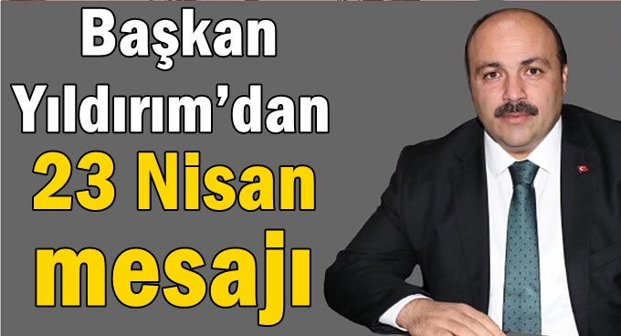 Başkan Yıldırım’dan 23 Nisan mesajı