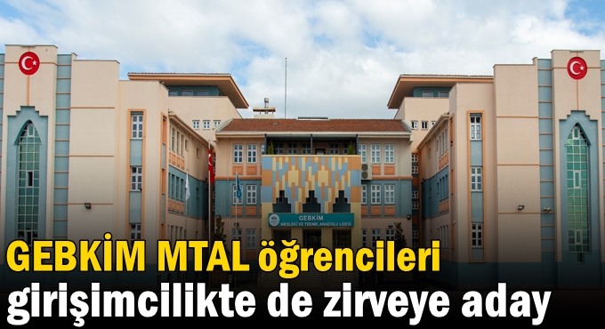 GEBKİM MTAL öğrencileri girişimcilikte de zirveye aday