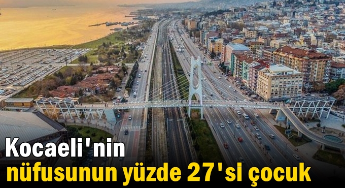 Kocaeli'nin nüfusunun yüzde 27'si çocuk