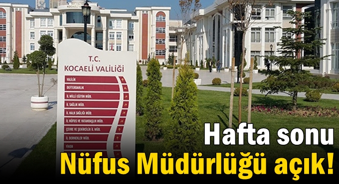 Hafta sonu Nüfus Müdürlüğü açık!