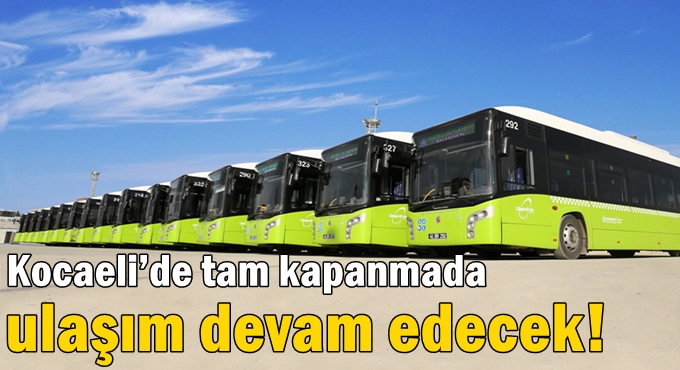 Kocaeli’de tam kapanmada ulaşım devam edecek!