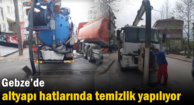 Gebze’de altyapı hatlarında temizlik yapılıyor