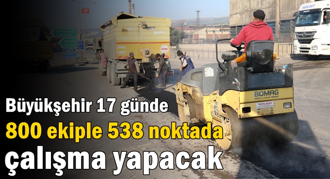 Büyükşehir 17 günde 800 ekiple 538 noktada çalışma yapacak