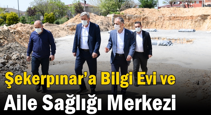 Şekerpınar’a Bilgi Evi ve Aile Sağlığı Merkezi