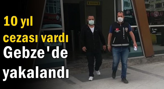 Gebze’de yakalandı