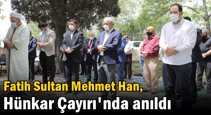Fatih Sultan Mehmet Han, Vefat Ettiği Tarihi Hünkar Çayırı’nda Dualarla Yad Edildi