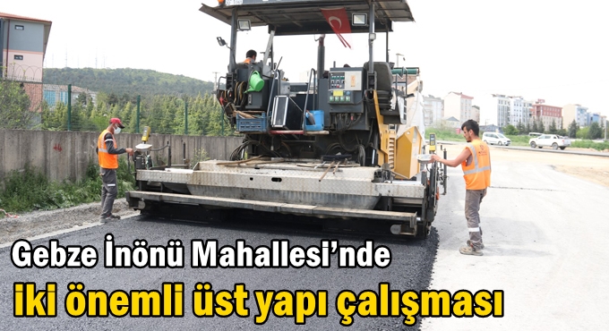 Gebze İnönü Mahallesi’nde iki önemli üst yapı çalışması