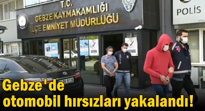 Gebze'de otomobil hırsızları yakalandı!