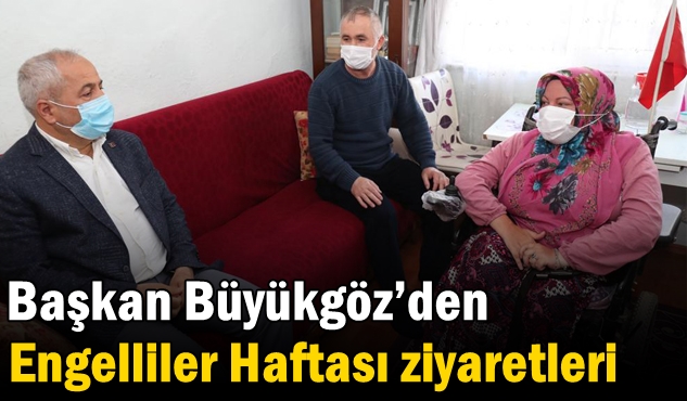 Başkan Büyükgöz’den Engelliler Haftası Ziyaretleri