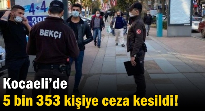 Kocaeli’de 5 bin 353 kişiye ceza kesildi!