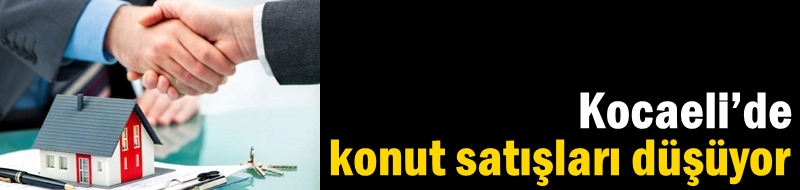 Kocaeli’de konut satışları düşüyor