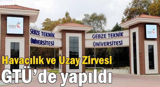 Havacılık ve Uzay Zirvesi GTÜ’de yapıldı