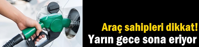 Araç sahipleri dikkat! Yarın gece sona eriyor