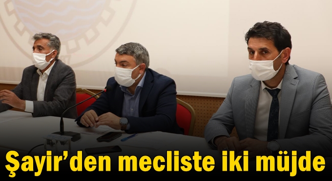 Şayir’den mecliste iki müjde