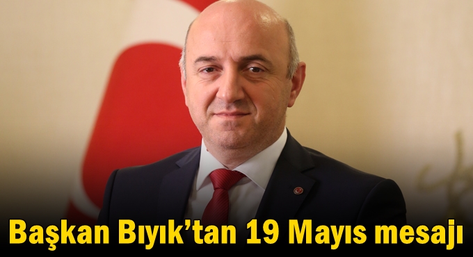 Başkan Bıyık’tan 19 Mayıs mesajı