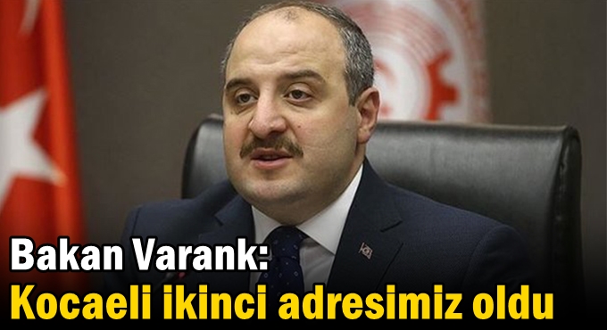 Bakan Varank: Kocaeli ikinci adresimiz oldu