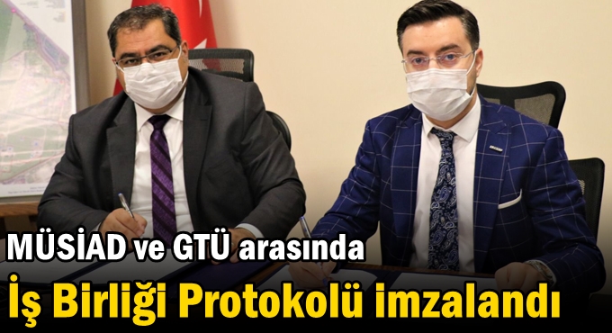 MÜSİAD ve GTÜ arasında İş Birliği Protokolü imzala