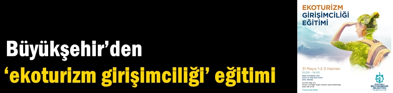 Büyükşehir’den ‘ekoturizm girişimciliği’ eğitimi