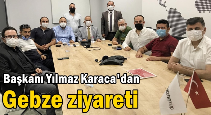 TGF Genel Başkanı Yılmaz Karaca'dan Gebze ziyareti