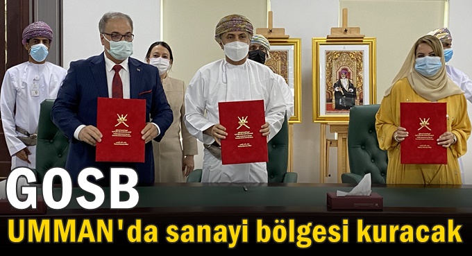 GOSB, UMMANSultanlığı ile işbirliği anlaşması imzaladı