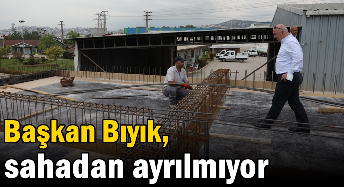 Başkan Bıyık, sahadan ayrılmıyor