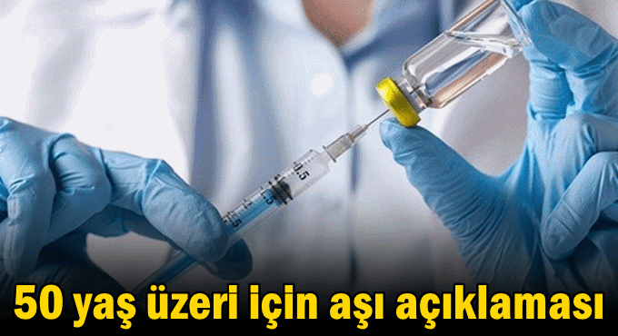 50 yaş üzeri için aşı açıklaması