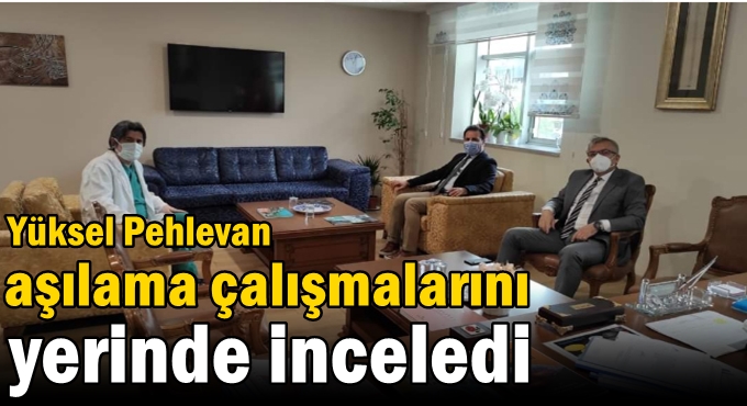 Pehlevan Aşılama Çalışmalarını Yerinde İnceledi