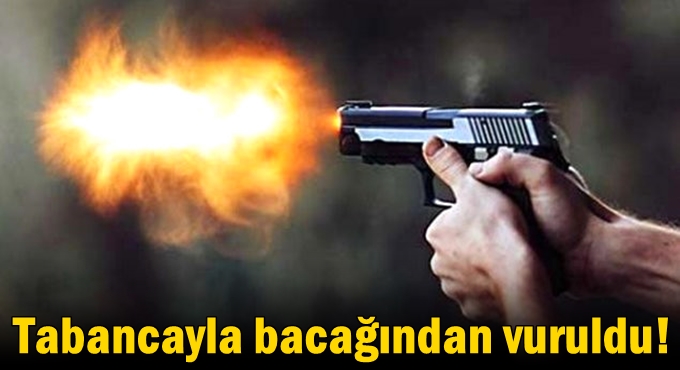 Tabancayla bacağından vuruldu!