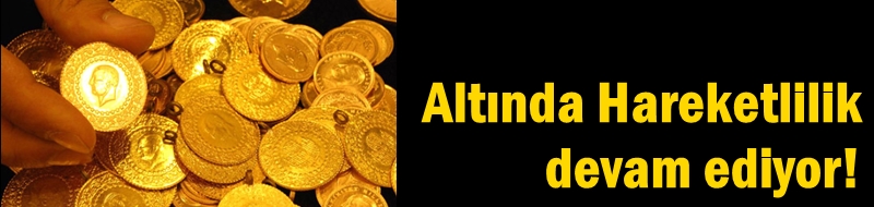 Altında Hareketlilik devam ediyor!