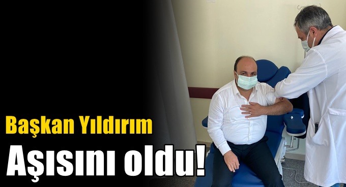 Başkan Yıldırım aşısını oldu!